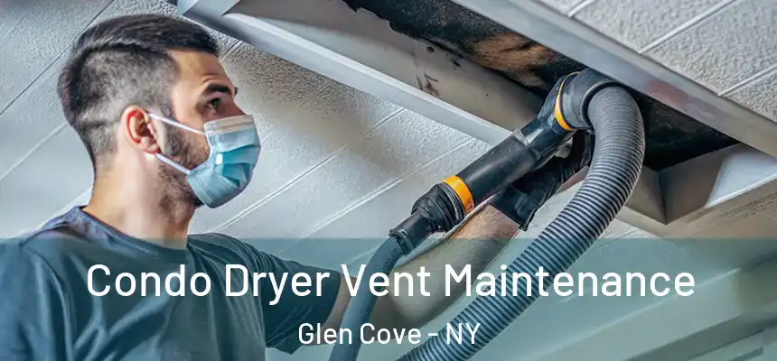 Condo Dryer Vent Maintenance Glen Cove - NY
