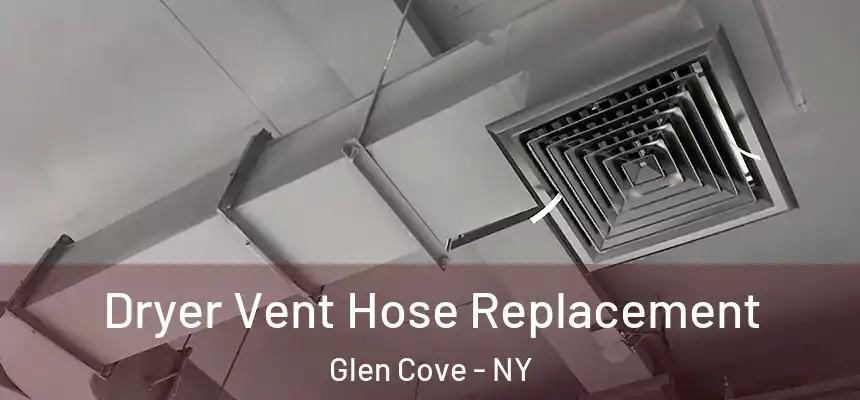  Dryer Vent Hose Replacement Glen Cove - NY