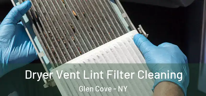 Dryer Vent Lint Filter Cleaning Glen Cove - NY