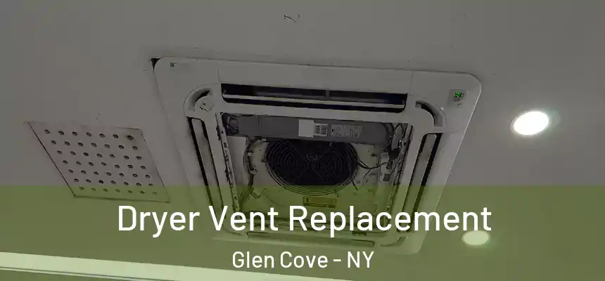  Dryer Vent Replacement Glen Cove - NY