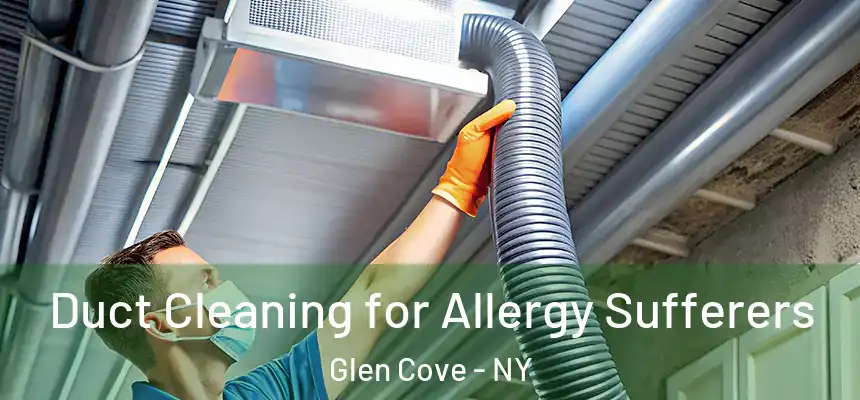  Duct Cleaning for Allergy Sufferers Glen Cove - NY