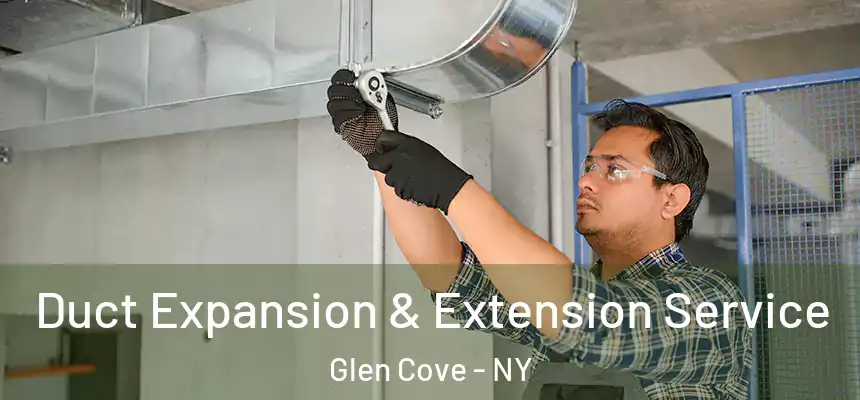  Duct Expansion & Extension Service Glen Cove - NY