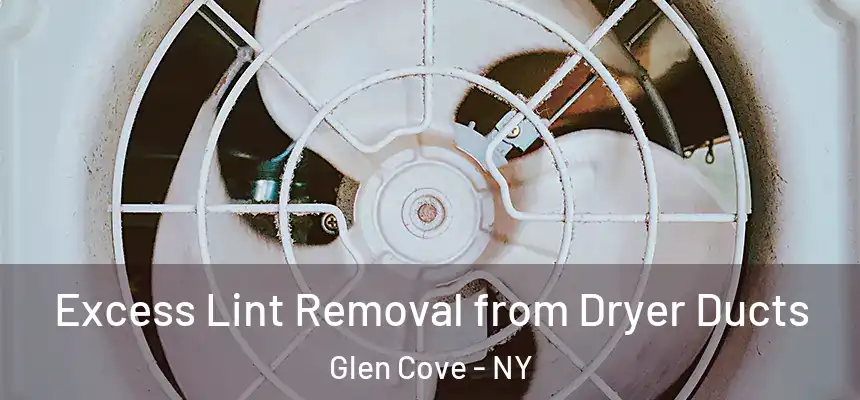  Excess Lint Removal from Dryer Ducts Glen Cove - NY