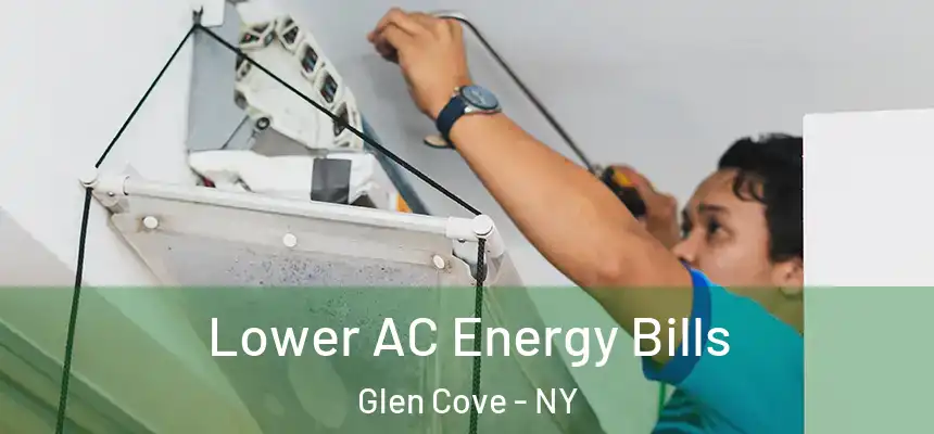  Lower AC Energy Bills Glen Cove - NY