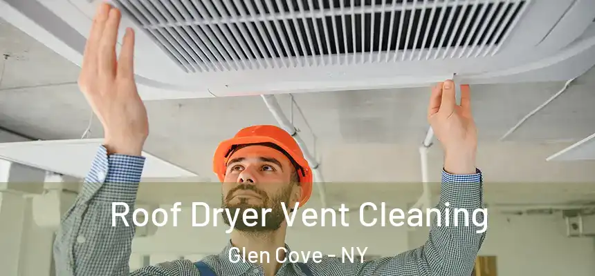  Roof Dryer Vent Cleaning Glen Cove - NY
