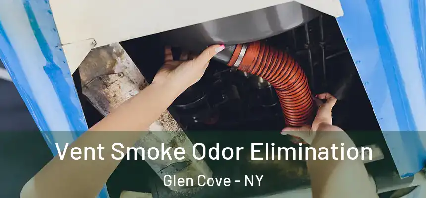 Vent Smoke Odor Elimination Glen Cove - NY